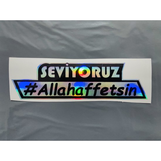 SEVİYORUZ ALLAH AFFETSİN HOLOGRAM 13x4cm