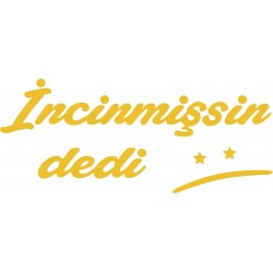 İNCİNMİŞSİN DEDİ YAZI İNCİNMİŞSİN DEDİ YAZI